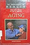 Aging (The Encyclopedia of Health) Aging (The Encyclopedia of Health)