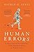 Human Errors: A Panorama of Our Glitches, From Pointless Bones to Broken Genes