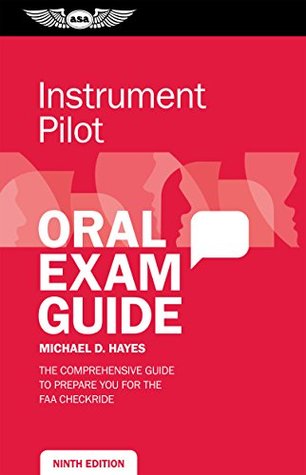 Instrument Pilot Oral Exam Guide: The comprehensive guide to prepare you for the FAA checkride (Oral Exam Guide Series)