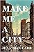 Make Me a City