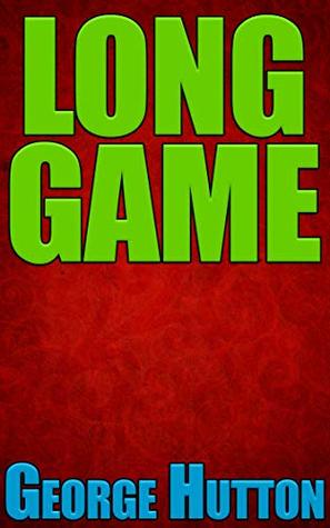 Long Game: Find Hidden Strategies That Unlock Skills To Rule The World (Kindle Edition)