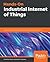 Hands-On Industrial Internet of Things: Create a powerful Industrial IoT infrastructure using Industry 4.0