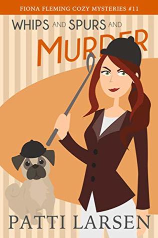 Whips and Spurs and Murder (Fiona Fleming Cozy Mysteries Book 11)