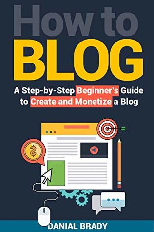 How to Blog: A Step-by-Step Beginner’s Guide to Create and Monetize a Blog (Kindle Edition)