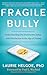 Fragile Bully: Understanding Our Destructive Affair With Narcissism in the Age of Trump