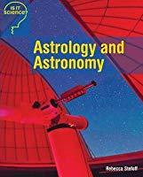 Astrology or Astronomy: Is Your Fate in the Stars? (Is it Science?)