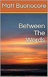 Between The Words by Matt Buonocore