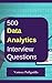 500 Most Important Business Intelligence (BI) & Data Analytics Interview Questions and Answers: Crack That Next Interview With Higher Salary In Less Preparation Time
