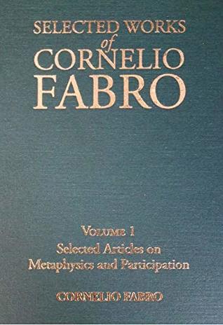 Selected Articles on Metaphysics and Participation: Selected Works of Cornelio Fabro Volume 1 (Kindle Edition)