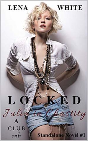 LOCKED: Julia in Chastity (A CLUB sub Standalone Novel Book 1)