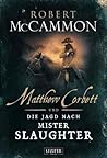 Matthew Corbett und die Jagd nach Mister Slaughter by Robert McCammon