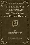 The Dangerous Inheritance, or the Mystery of the Tittani Rubies by Izola L. Forrester