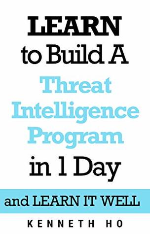 LEARN to Build a Threat Intelligence Program in 1 Day: and LEARN IT WELL (Kindle Edition)