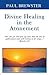 Divine Healing in the Atonement by Paul Brewster