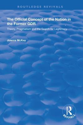 The Official Concept of the Nation in the Former Gdr: Theory, Pragmatism and the Search for Legitimacy