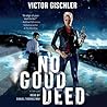 No Good Deed by Victor Gischler No Good Deed by Victor Gischler