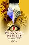 Immortal Ink Bleed: Imprints Beyond Depth (Poems), 2015, 132 pp.