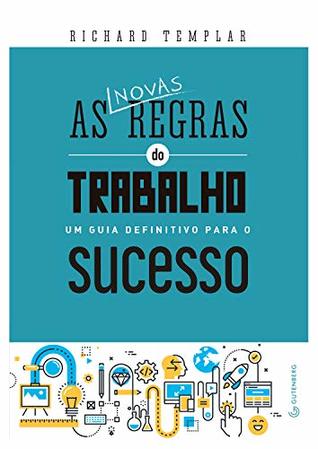 As novas regras do trabalho: um guia definitivo para o sucesso (Portuguese Edition)