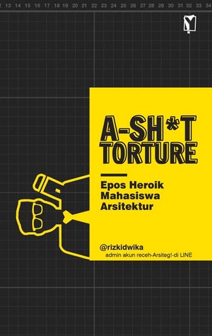 A-SH*T-TORTURE: Epos Heroik Mahasiswa Arsitektur
