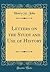 Letters on the Study and Use of History (Classic Reprint)