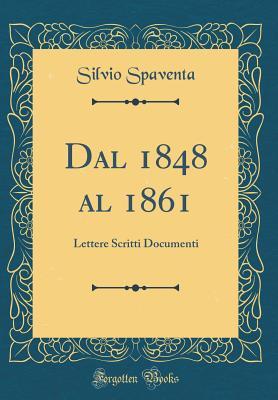 Dal 1848 al 1861: Lettere Scritti Documenti (Classic Reprint) (Italian Edition)