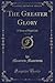 The Greater Glory, Vol. 2 of 2: A Story of High Life (Classic Reprint)