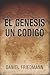 El Génesis Un Código: Demuestra un alineamiento entre los tiempos de eventos claves en el libro de Génesis con aquellos derivados de observaciones científicas (Spanish Edition)