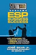 Silva Ultramind Systems ESP for Business Success: Use Intuition to: Solve Problems, Create Solutions, Earn More Money
