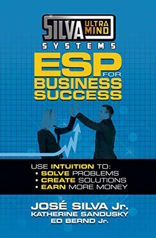 Silva Ultramind Systems ESP for Business Success: Use Intuition to: Solve Problems, Create Solutions, Earn More Money (Kindle Edition)