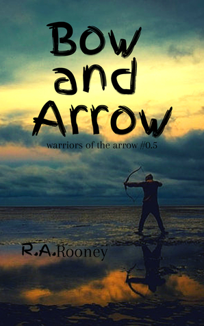 Bow and Arrow (Warriors of the Arrow #0.5)