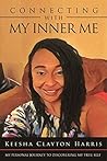 Connecting With My Inner Me by Keesha Clayton Harris Connecting With My Inner Me by Keesha Clayton Harris