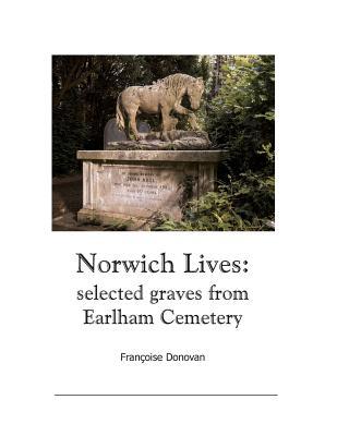 Norwich Lives: Selected Graves from Earlham Cemetery (Paperback)