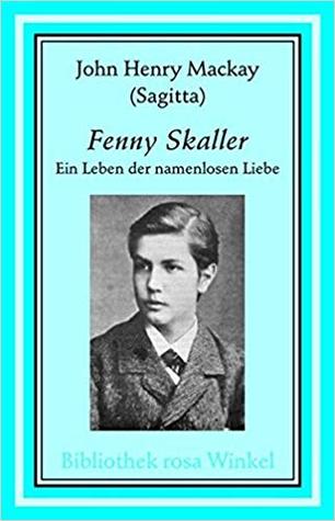 Fenny Skaller Ein Leben Der Namenlose Liebe By John Henry Mackay