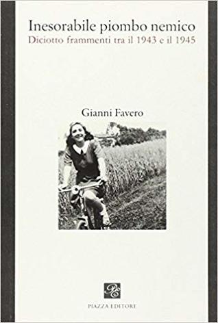 Inesorabile piombo nemico. Diciotto frammenti tra il 1943-1945