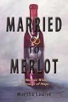 Married to Merlot: A Memoir With a Message of Hope Married to Merlot: A Memoir With a Message of Hope