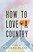 How to Love a Country by Richard Blanco How to Love a Country by Richard Blanco