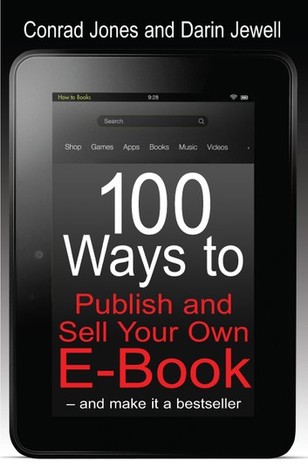 100 Ways to Publish and Sell Your Own E-Book - and make it a bestseller (Kindle Edition)