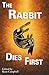 The Rabbit Dies First by Ryan  Campbell