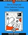 How to Design and Deliver Induction Training Programmes How to Design and Deliver Induction Training Programmes