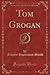 Tom Grogan (Classic Reprint)