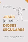 Jesús entre dioses seculares: Las afirmaciones contraculturales de Cristo (Spanish Edition)