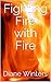 Fighting Fire with Fire
