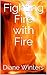 Fighting Fire with Fire
