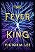The Fever King (Feverwake, #1)