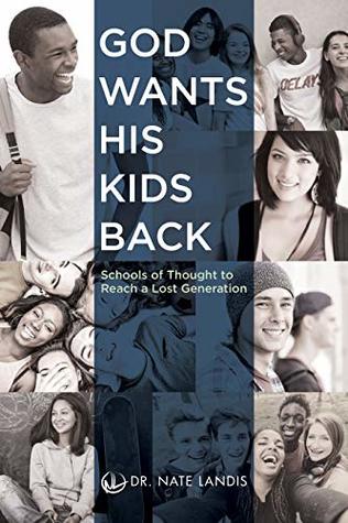 God Wants His Kids Back: Schools of Thought to Reach a Lost Generation (Paperback)