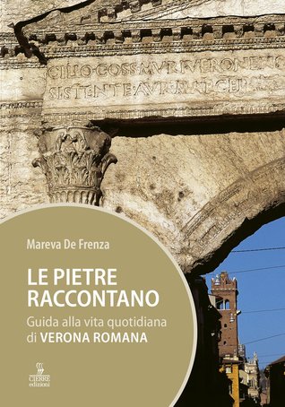 Le pietre raccontano. Guida alla vita quotidiana di Verona romana (Paperback)