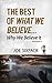 The Best of What We Believe... Why We Believe It by Joe Sixpack