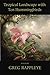 Tropical Landscape with Ten Hummingbirds by Greg Rappleye