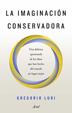 La imaginación conservadora: Una defensa apasionada de las ideas que han hecho del mundo un lugar mejor (Ariel) (Spanish Edition)