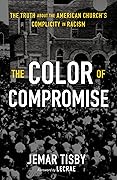 The Color of Compromise: The Truth about the American Church’s Complicity in Racism